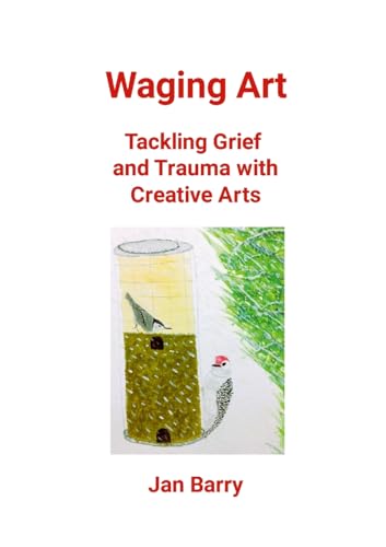 Stock image for Waging Art: Tackling Grief and Trauma with Creative Arts for sale by GreatBookPrices