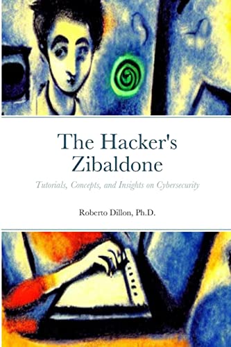 Imagen de archivo de The Hacker's Zibaldone: Tutorials, Concepts, and Insights on Cybersecurity a la venta por California Books