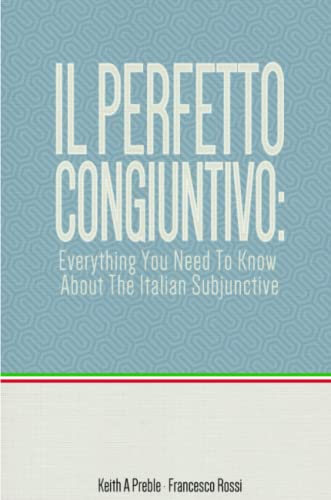 Imagen de archivo de Il perfetto congiuntivo: Everything You Need To Know About The Italian Subjunctive a la venta por Books Unplugged
