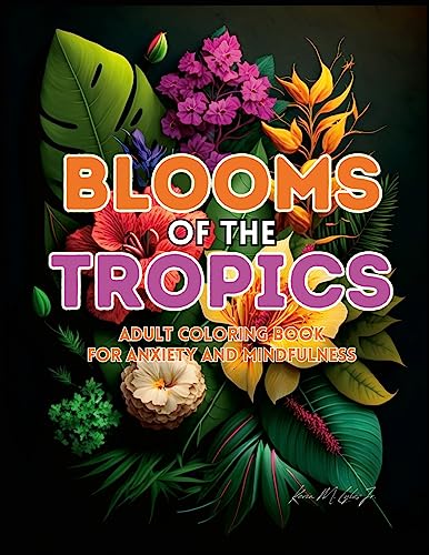 Stock image for Blooms of the Tropics: An Adult Coloring Book for Anxiety and Mindfulness for sale by California Books