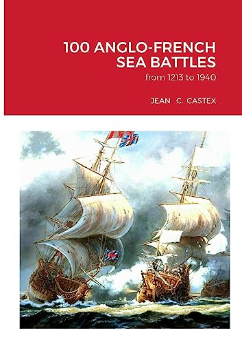 Imagen de archivo de 100 ANGLO-FRENCH SEA BATTLES: from 1213 to 1940 a la venta por GreatBookPrices