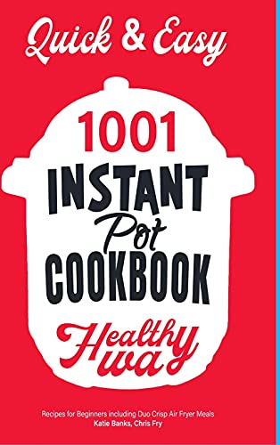 Stock image for Quick & Easy Instant Pot Cookbook: Healthy Way 1001 Recipes for Beginners Including Duo Crisp and Air Fryer Meals for sale by Lucky's Textbooks