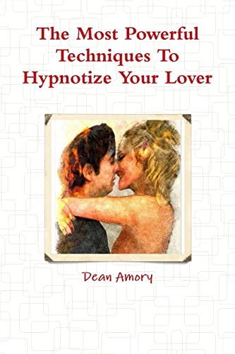 Stock image for The Most Powerful Techniques To Hypnotize Your Lover for sale by GreatBookPrices