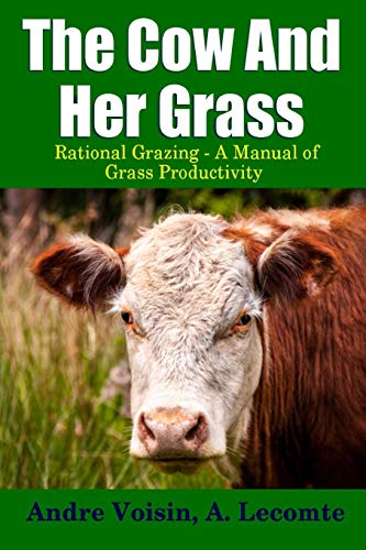 9781312724334: The Cow and Her Grass: Rational Grazing - A Manual of Grass Productivity