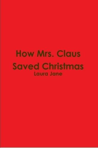 9781312738393: How Mrs. Claus Saved Christmas