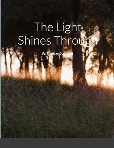 Imagen de archivo de The Light Shines Through: By: Heather Saunders a la venta por California Books