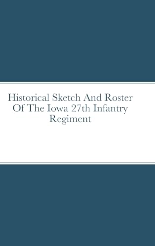 Beispielbild fr Historical Sketch And Roster Of The Iowa 27th Infantry Regiment zum Verkauf von Buchpark