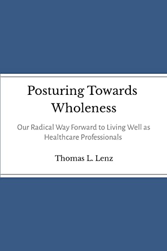 Beispielbild fr Posturing Towards Wholeness: Our Radical Way Forward to Living Well as Healthcare Professionals zum Verkauf von Book Deals
