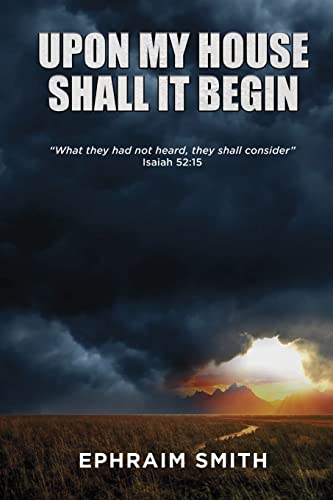 Stock image for Upon My House Shall It Begin: "What they had not heard, they shall consider." Isaiah 52:15 for sale by Books Unplugged