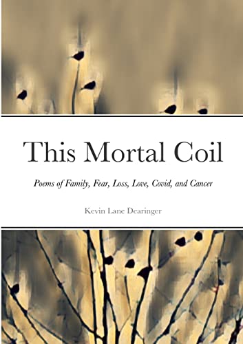Stock image for This Mortal Coil: Poems of Family, Fear, Loss, Love, Covid, and Cancer for sale by California Books