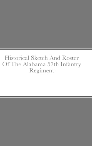 Stock image for Historical Sketch And Roster Of The Alabama 57th Infantry Regiment for sale by California Books