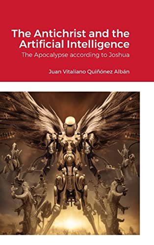 Imagen de archivo de The Antichrist and the Artificial Intelligence: The Apocalypse according to Joshua a la venta por California Books