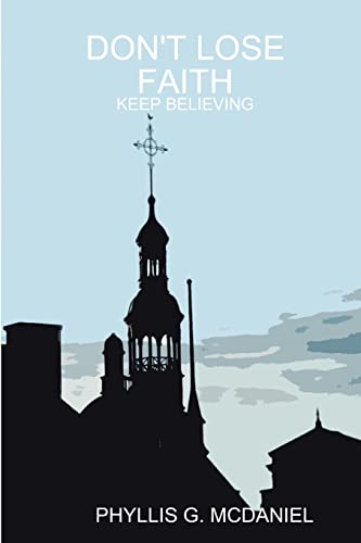 Imagen de archivo de DON'T LOSE FAITH: KEEP BELIEVING a la venta por Lucky's Textbooks