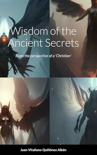 9781312815506: Wisdom of the Ancient Secrets: From the perspective of a 'Christian'