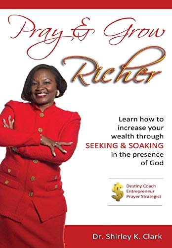 Beispielbild fr Pray & Grow Richer: Learn How to increase your wealth through seeking & soaking in the presence of God zum Verkauf von Lucky's Textbooks