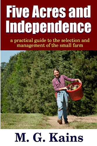 Stock image for Five Acres and Independence - A Practical Guide to the Selection and Management of the Small Farm for sale by Books From California