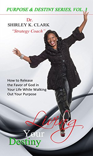 Stock image for Living Your Destiny: Learn How to Release the Favor of God While Walking Out Your Purpose. for sale by THE SAINT BOOKSTORE