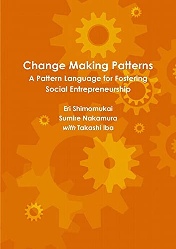 Imagen de archivo de Change Making Patterns: A Pattern Language for Fostering Social Entrepreneurship (Pattern Language 3.0 Catalogue) a la venta por GF Books, Inc.