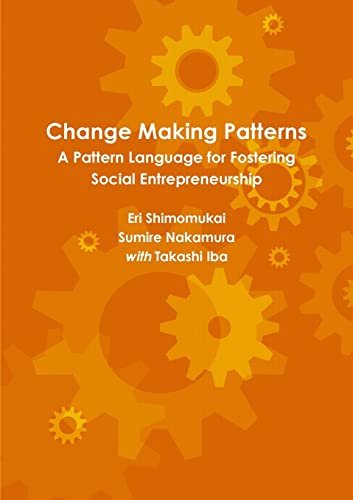 9781312873162: Change Making Patterns: A Pattern Language for Fostering Social Entrepreneurship (Pattern Language 3.0 Catalogue)