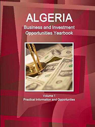 Imagen de archivo de Algeria Business and Investment Opportunities Yearbook Volume 1 Practical Information and Opportunties World Business and Investment Library a la venta por PBShop.store US