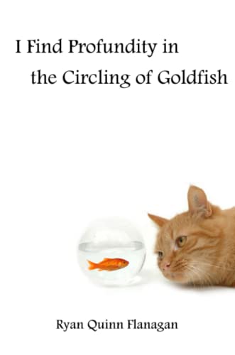 9781312914582: I Find Profundity in the Circling of Goldfish