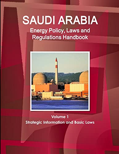 9781312961739: Saudi Arabia Energy Policy, Laws and Regulations Handbook Volume 1 Strategic Information and Basic Laws (World Business and Investment Library)