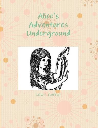 9781312969841: Alice's Adventures Underground