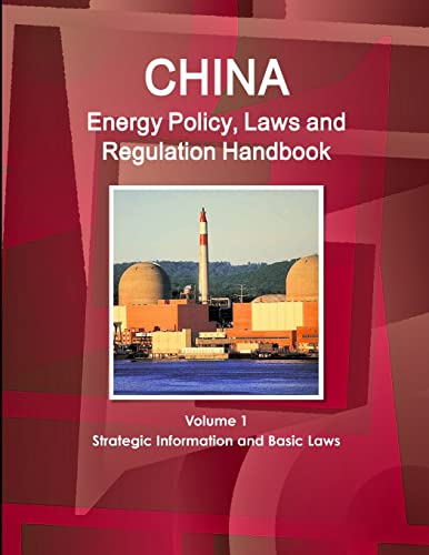 Imagen de archivo de China Energy Policy, Laws and Regulation Handbook Volume 1 Strategic Information and Basic Laws World Business and Investment Library a la venta por PBShop.store US
