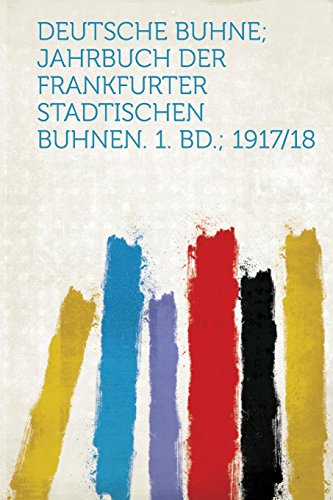 9781313205375: Deutsche Buhne; Jahrbuch Der Frankfurter Stadtischen Buhnen. 1. Bd.; 1917/18