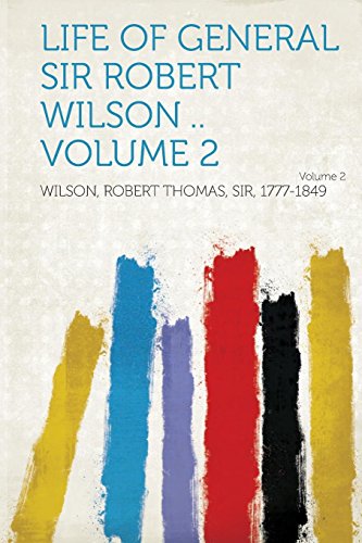 Beispielbild fr Life of General Sir Robert Wilson Volume 2 zum Verkauf von PBShop.store US