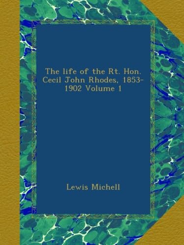 Stock image for The Life of the Rt. Hon. Cecil John Rhodes, 1853-1902 Volume 1 for sale by PBShop.store US