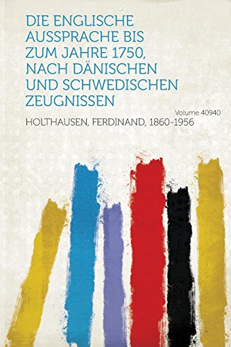 Stock image for Die Englische Aussprache Bis Zum Jahre 1750, Nach Danischen Und Schwedischen Zeugnissen Volume 40940 for sale by PBShop.store US