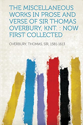 9781314069846: The Miscellaneous Works in Prose and Verse of Sir Thomas Overbury, Knt.: Now First Collected