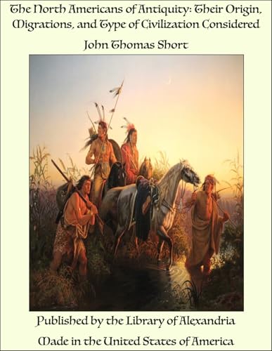 Stock image for The North Americans of Antiquity; Their Origin, Migrations, and Type of Civilization Considered for sale by PBShop.store US