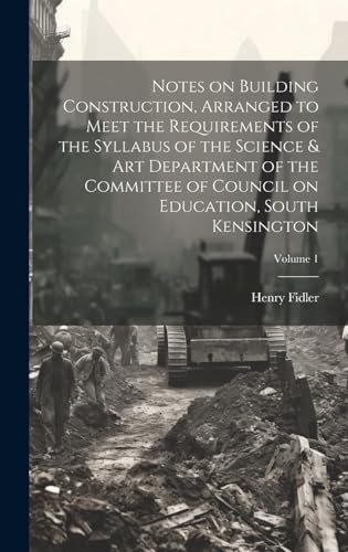 Immagine dell'editore per Notes on Building Construction, Arranged to Meet the Requirements of the Syllabus of the Science and Art Department of the Committee of Council on Education, South Kensington venduto da PBShop.store US
