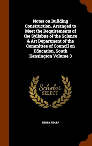 Immagine dell'editore per Notes on Building Construction, Arranged to Meet the Requirements of the Syllabus of the Science and Art Department of the Committee of Council on Education, South Kensington venduto da PBShop.store US