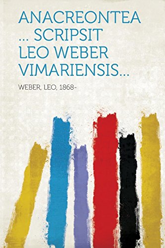 9781314791440: Anacreontea ... Scripsit Leo Weber Vimariensis... (Latin Edition)