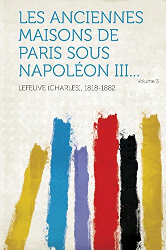 Imagen de archivo de Les anciennes maisons de Paris sous Napolon III Volume 3 a la venta por PBShop.store US