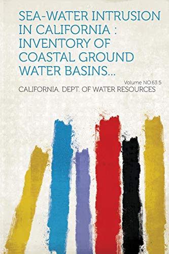 Beispielbild fr Sea-Water Intrusion in California: Inventory of Coastal Ground Water Basins. Volume No.63:5 zum Verkauf von THE SAINT BOOKSTORE