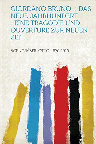 Giordano Bruno das neue Jahrhundert eine Tragdie und Ouverture zur neuen Zeit - Otto Borngraber