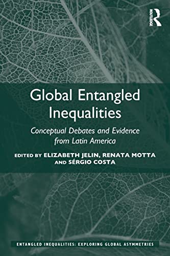 Stock image for Global Entangled Inequalities: Conceptual Debates and Evidence from Latin America (Entangled Inequalities: Exploring Global Asymmetries) for sale by Chiron Media