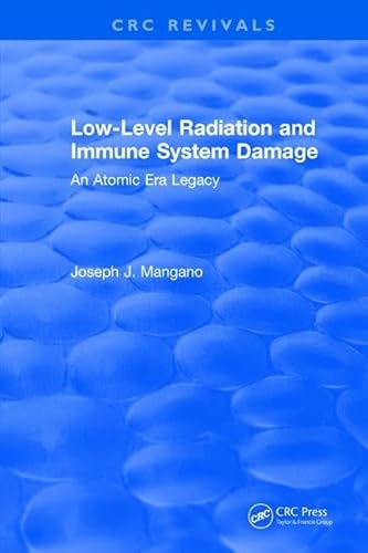 9781315895109: Low-Level Radiation and Immune System Damage: An Atomic Era Legacy