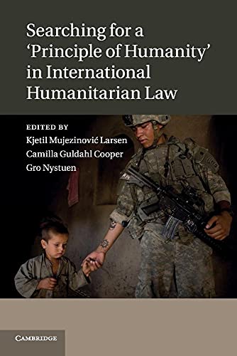 Beispielbild fr Searching for a 'Principle of Humanity' in International Humanitarian Law zum Verkauf von Revaluation Books