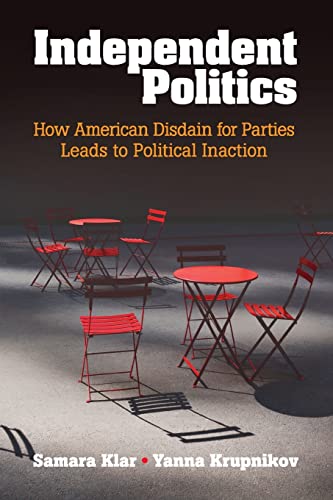 Stock image for Independent Politics : How American Disdain for Parties Leads to Political Inaction for sale by Better World Books