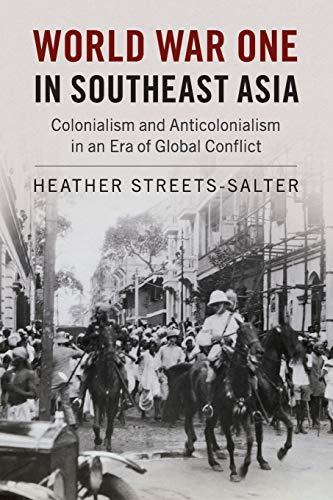 9781316501092: World War One in Southeast Asia: Colonialism and Anticolonialism in an Era of Global Conflict