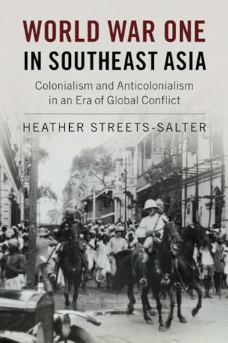 Imagen de archivo de World War One in Southeast Asia: Colonialism and Anticolonialism in an Era of Global Conflict a la venta por HPB-Diamond