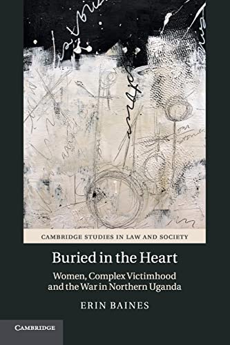 Stock image for Buried in the Heart: Women, Complex Victimhood and the War in Northern Uganda (Cambridge Studies in Law and Society) for sale by Phatpocket Limited
