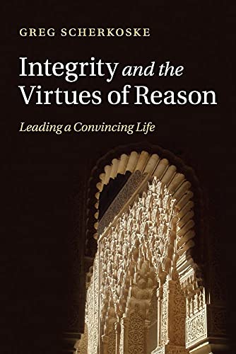 Stock image for Integrity and the Virtues of Reason: Leading a Convincing Life for sale by Lucky's Textbooks