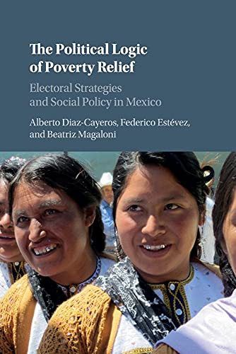 Stock image for The Political Logic of Poverty Relief: Electoral Strategies and Social Policy in Mexico (Cambridge Studies in Comparative Politics) for sale by California Books