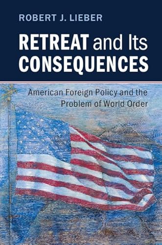 Stock image for Retreat and its Consequences: American Foreign Policy and the Problem of World Order for sale by Wonder Book
